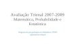 Avaliação Trienal 2007-2009 Matemática, Probabilidade e Estatística Programa de pós graduação em Matemática UFMG pgmat@mat.ufmg.br