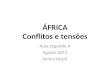 ÁFRICA Conflitos e tensões Aula segundo A Agosto 2011 Selma Hosni