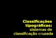 Classificações tipográficas: sistemas de classificação cruzada