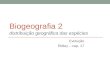 Biogeografia 2 distribuição geográfica das espécies Evolução Ridley – cap. 17