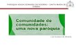 COMUNIDADE DE COMUNIDADES – UMA NOVA PAROQUIA PAROQUIA NOSSA SENHORA DO ROSÁRIO – SANTA MARIA DE ITABIRA Luis Gustavo de Oliveira