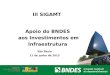 1 III SIGAMT Apoio do BNDES aos Investimentos em Infraestrutura São Paulo 11 de junho de 2013
