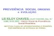 PREVIDÊNCIA SOCIAL ORIGENS e EVOLUÇÃO LEI ELOY CHAVES: ELOY CHAVES, Dec. N.º 4.682, 24.01.1923 – marco inicial da Previdência Social Brasileira. INSTITUIU