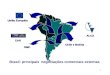 1 Brasil: principais negociações comerciais externas Chile e Bolívia União Européia CAN ALCA OMC