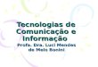 Tecnologias de Comunicação e Informação Profa. Dra. Luci Mendes de Melo Bonini