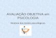 AVALIAÇÃO OBJETIVA em PSICOLOGIA História dos testes psicológicos