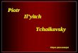 Piotr Il’yitch Tchaikovsky Clique para avançar Nascido a 7 de maio de 1840, em Vyatka Guberniya, hoje Votkinsk, Rússia, aí passou seus primeiros 18 anos
