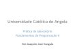 Universidade Católica de Angola Prática de laboratório Fundamentos de Programação II Frei Joaquim José Hangalo