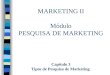 MARKETING II Módulo PESQUISA DE MARKETING Capítulo 3 Tipos de Pesquisa de Marketing