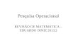 Pesquisa Operacional REVISÃO DE MATEMÁTICA – EDUARDO DINIZ 2013.2