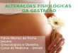 ALTERAÇÕES FISIOLÓGICAS DA GESTAÇÃO Flávia Werner da Rocha Jesuino Ginecologista e Obstetra Curso de Medicina – Univali