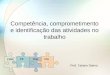 Competência, comprometimento e identificação das atividades no trabalho Prof. Tatiane Darino PE TÊN CIA COM