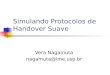 Simulando Protocolos de Handover Suave Vera Nagamuta nagamuta@ime.usp.br