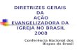 DIRETRIZES GERAIS DA AÇÃO EVANGELIZADORA DA IGREJA NO BRASIL 2008 Conferência Nacional dos Bispos do Brasil