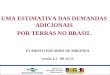 UMA ESTIMATIVA DAS DEMANDAS ADICIONAIS POR TERRAS NO BRASIL Unidade Síntese EVARISTO EDUARDO DE MIRANDA versão 1.2 - 08-12-15