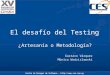 Centro de Ensayos de Software -  El desafío del Testing ¿Artesanía o Metodología? Gustavo Vázquez Mónica Wodzislawski