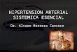 HIPERTENSION ARTERIAL SISTEMICA ESENCIAL Dr. Alvaro Herrera Canseco