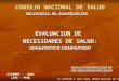 CONSEJO NACIONAL DE SALUD Secretaria de Coordinación EVALUACION DE NECESIDADES DE SALUD : DIAGNOSTICO COMPARTIDO OCTUBRE - 2004 LIMA - PERU HACIA LA CONSTRUCCION
