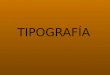TIPOGRAFÍA. Se entiende por fuente tipográfica al estilo o apariencia de un grupo completo de caracteres, números y signos, regidos por características