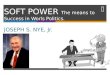 SOFT POWER The means to Success in Worls Politics. JOSEPH S. NYE, Jr