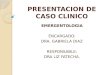 PRESENTACION DE CASO CLINICO EMERGENTOLOGIA ENCARGADO: DRA. GABRIELA DIAZ RESPONSABLE: DRA LIZ FATECHA