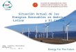 To Be Continued Situación Actual de las Energías Renovables en América Latina y El Caribe Ing. Carlos González Mingueza Julio, 2013