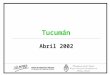Tucumán Abril 2002. Sociodemográfico Fuente: SIEMPRO, en base a datos de la EPH, INDEC. 1.331.923 personas En el 2001, residían en Tucumán La población