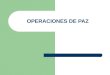 OPERACIONES DE PAZ. TIPOS Operaciones de Mantenimiento de la Paz (Peace Keeping) Operaciones de Establecimiento de la Paz o Multidimensionales (Segunda