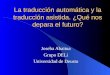 La traducción automática y la traducción asistida. ¿Qué nos depara el futuro? Joseba Abaitua Grupo DELi Universidad de Deusto