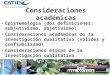 Consideraciones académicas Epistemología (dos definiciones: subjetivismo, objetivismo) Consideraciones académicas de la investigación cualitativa (validez