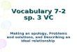 Vocabulary 7-2 sp. 3 VC Making an apology, Problems and solutions, and Describing an ideal relationship