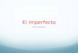 El Imperfecto The Imperfect. Quick Review Spanish has two past tenses the preterite and the imperfect