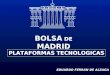 BOLSA DE MADRID PLATAFORMAS TECNOLOGICAS EDUARDO FERRÁN DE ALZAGA