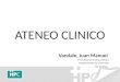 ATENEO CLINICO Vandale, Juan Manuel 2° año Residencia Clínica Medica Hospital Privado de Comunidad Mar del Plata
