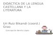 DIDÁCTICA DE LA LENGUA CASTELLANA Y LA LITERATURA Uri Ruiz Bikandi (coord.) Grao Concepción Benito López