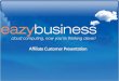 Eazybusiness Affiliate Customer Presentation