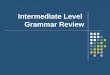 Intermediate level   Grammar Review