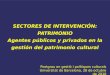 SECTORES DE INTERVENCIÓN: PATRIMONIO Agentes públicos y privados en la gestión del patrimonio cultural Postgrau en gestió i polítiques culturals Universitat