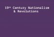 Ppt - 19th Century Nationalism & Revolutions