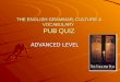 The English Grammar, Culture and Vocabulary Pub Quiz