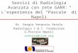 Servizi di Radiologia Avanzata con rete GARR: Lesperienza del Pascale di Napoli Dr. Sergio Venanzio Setola Radiologia I.N.T. Fondazione G.Pascale Napoli