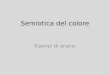 Semiotica del colore Esempi di analisi. A Prospettiva semiotica sul colore Inserendo i significati dei colori entro sistemi e testi, la semiotica supera