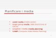 1 Pianificare i media centri media centri media (media center) media target group media, dalla descrizione al calcolo media planning scegliere i media
