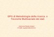 EPG di Metodologia della ricerca e Tecniche Multivariate dei dati Dott.ssa Paola Grassi E-mail: p.grassi@unich.it