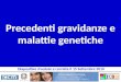 Precedenti gravidanze e malattie genetiche Diapositive rivedute e corrette il 15 Settembre 2010