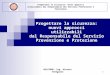 RELATORE: Ing. Alessio Toneguzzo 1 Progettare la sicurezza: nuovi approcci utilizzabili dal Responsabile del Servizio Prevenzione e Protezione Progettare