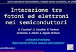 Interazione tra fotoni ed elettroni nei semiconduttori D. Cavalcoli *, A. Cavallini, B. Fraboni M.Canino, F. Fabbri, L. Rigutti, M.Rossi Università di