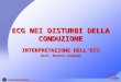ECG NEI DISTURBI DELLA CONDUZIONE INTERPRETAZIONE DELLECG Prof. Enrico Congedo