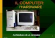 1 IL COMPUTER: l'HARDWARE Architettura di un computer Stermieri Luciano
