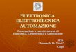 ELETTRONICA ELETTROTECNICA AUTOMAZIONE Presentazione a cura dei docenti di Elettronica, Elettrotecnica e Automazione ITIS Leonardo Da Vinci Carpi